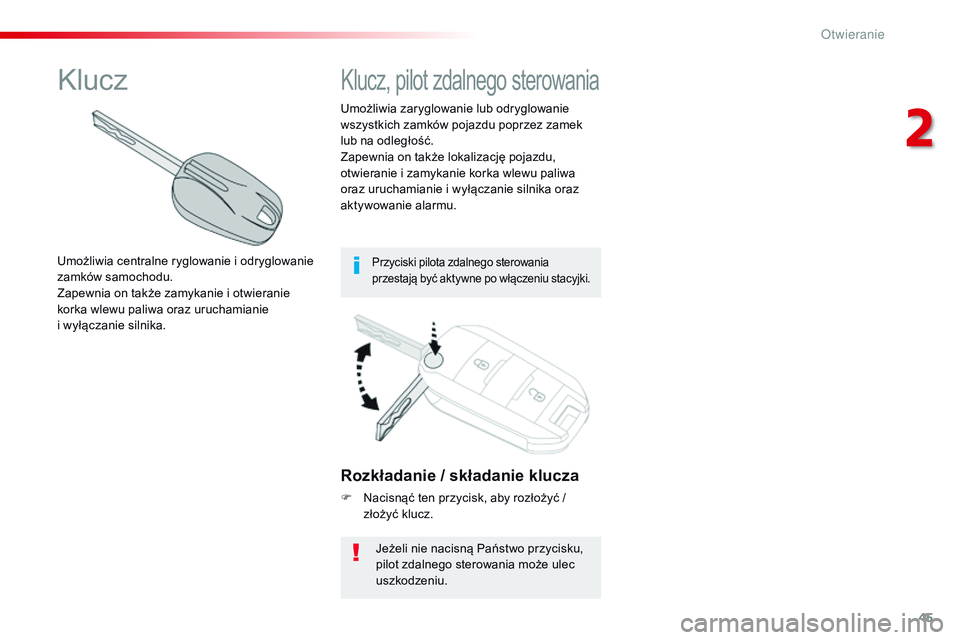 CITROEN JUMPER SPACETOURER 2017 Instrukcja obsługi (in Polish) 45
Spacetourer-VP_pl_Chap02_ouvertures_ed01-2016
Rozkładanie / składanie klucza
F Nacisnąć ten przycisk, aby rozłożyć / złożyć klucz.
Jeżeli nie nacisną Państwo przycisku,
pilot zdalnego CITROEN JUMPER SPACETOURER 2017 Instrukcja obsługi (in Polish) 45
Spacetourer-VP_pl_Chap02_ouvertures_ed01-2016
Rozkładanie / składanie klucza
F Nacisnąć ten przycisk, aby rozłożyć / złożyć klucz.
Jeżeli nie nacisną Państwo przycisku,
pilot zdalnego