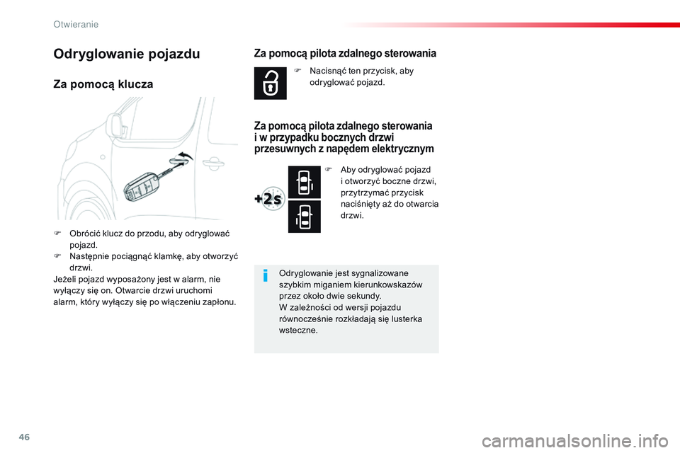 CITROEN JUMPER SPACETOURER 2017 Instrukcja obsługi (in Polish) 46
Spacetourer-VP_pl_Chap02_ouvertures_ed01-2016
Za pomocą klucza
F Obrócić klucz do przodu, aby odryglować pojazd.
F
N
astępnie pociągnąć klamkę, aby otworzyć
drzwi.
Jeżeli pojazd wypo CITROEN JUMPER SPACETOURER 2017 Instrukcja obsługi (in Polish) 46
Spacetourer-VP_pl_Chap02_ouvertures_ed01-2016
Za pomocą klucza
F Obrócić klucz do przodu, aby odryglować pojazd.
F
N
astępnie pociągnąć klamkę, aby otworzyć
drzwi.
Jeżeli pojazd wypo