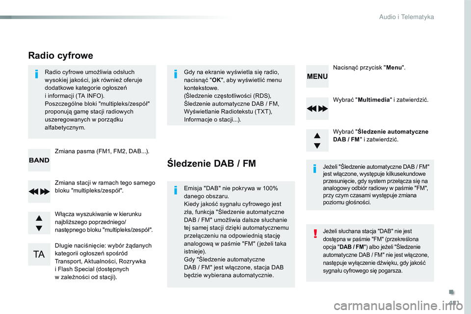CITROEN JUMPER SPACETOURER 2017 Instrukcja obsługi (in Polish) 481
Spacetourer-VP_pl_Chap10d_RD6_ed01-2016
Wybrać "Multimedia " i zatwierdzić.
Wybrać " Śledzenie automatyczne
DAB / FM " i zatwierdzić.
Długie naciśnięcie: wybór żądanych CITROEN JUMPER SPACETOURER 2017 Instrukcja obsługi (in Polish) 481
Spacetourer-VP_pl_Chap10d_RD6_ed01-2016
Wybrać "Multimedia " i zatwierdzić.
Wybrać " Śledzenie automatyczne
DAB / FM " i zatwierdzić.
Długie naciśnięcie: wybór żądanych