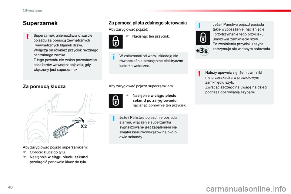 CITROEN JUMPER SPACETOURER 2017 Instrukcja obsługi (in Polish) 48
Spacetourer-VP_pl_Chap02_ouvertures_ed01-2016
Superzamek
Superzamek uniemożliwia otwarcie
pojazdu za pomocą zewnętrznych
i wewnętrznych klamek drzwi.
Wyłącza on również przycisk ręczneg CITROEN JUMPER SPACETOURER 2017 Instrukcja obsługi (in Polish) 48
Spacetourer-VP_pl_Chap02_ouvertures_ed01-2016
Superzamek
Superzamek uniemożliwia otwarcie
pojazdu za pomocą zewnętrznych
i wewnętrznych klamek drzwi.
Wyłącza on również przycisk ręczneg