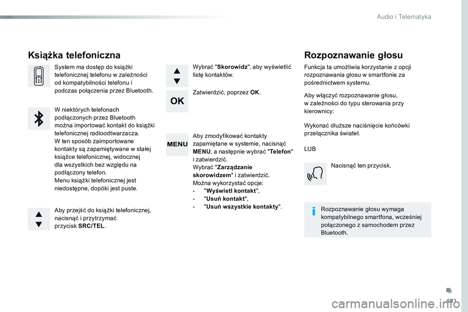 CITROEN JUMPER SPACETOURER 2017 Instrukcja obsługi (in Polish) 491
Spacetourer-VP_pl_Chap10d_RD6_ed01-2016
Aby zmodyfikować kontakty
zapamiętane w systemie, nacisnąć
MENU, a następnie wybrać " Telefon"
i zatwierdzić.
Wybrać " Zarządzanie
CITROEN JUMPER SPACETOURER 2017 Instrukcja obsługi (in Polish) 491
Spacetourer-VP_pl_Chap10d_RD6_ed01-2016
Aby zmodyfikować kontakty
zapamiętane w systemie, nacisnąć
MENU, a następnie wybrać " Telefon"
i zatwierdzić.
Wybrać " Zarządzanie