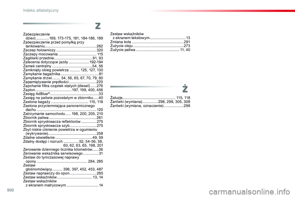CITROEN JUMPER SPACETOURER 2017 Instrukcja obsługi (in Polish) 502
Spacetourer-VP_pl_Chap11_index-alpha_ed01-2016
Zestaw wskaźników z ekranem tekstowym ...................................13
Z
miana koła
.................................................. 2
CITROEN JUMPER SPACETOURER 2017 Instrukcja obsługi (in Polish) 502
Spacetourer-VP_pl_Chap11_index-alpha_ed01-2016
Zestaw wskaźników z ekranem tekstowym ...................................13
Z
miana koła
.................................................. 2