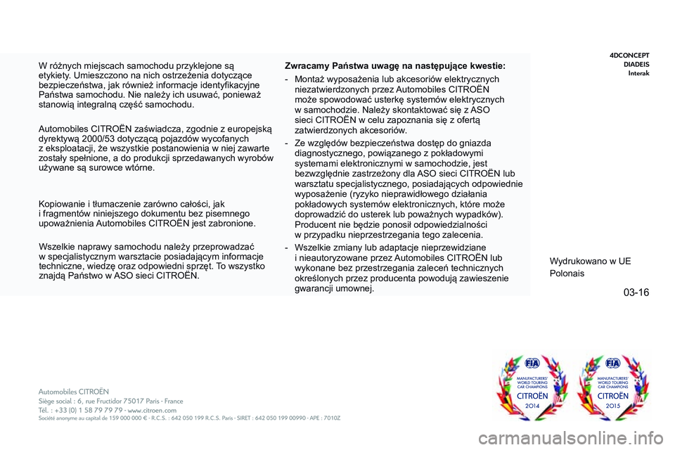CITROEN JUMPER SPACETOURER 2017 Instrukcja obsługi (in Polish) 03-16
Spacetourer-VP_pl_Chap12_couv-imprimeur_ed01-2016 - Copie
W różnych miejscach samochodu przyklejone są
etykiety. Umieszczono na nich ostrzeżenia dotyczące
bezpieczeństwa, jak również i CITROEN JUMPER SPACETOURER 2017 Instrukcja obsługi (in Polish) 03-16
Spacetourer-VP_pl_Chap12_couv-imprimeur_ed01-2016 - Copie
W różnych miejscach samochodu przyklejone są
etykiety. Umieszczono na nich ostrzeżenia dotyczące
bezpieczeństwa, jak również i