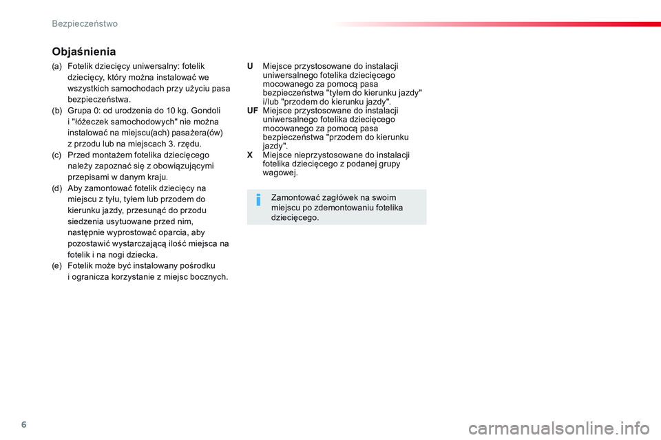 CITROEN JUMPER SPACETOURER 2017 Instrukcja obsługi (in Polish) 6
Bezpieczeństwo
Objaśnienia
(a) Fotelik dziecięcy uniwersalny: fotelik
dziecięcy, który można instalować we
wszystkich samochodach przy użyciu pasa
bezpieczeństw CITROEN JUMPER SPACETOURER 2017 Instrukcja obsługi (in Polish) 6
Bezpieczeństwo
Objaśnienia
(a) Fotelik dziecięcy uniwersalny: fotelik
dziecięcy, który można instalować we
wszystkich samochodach przy użyciu pasa
bezpieczeństw