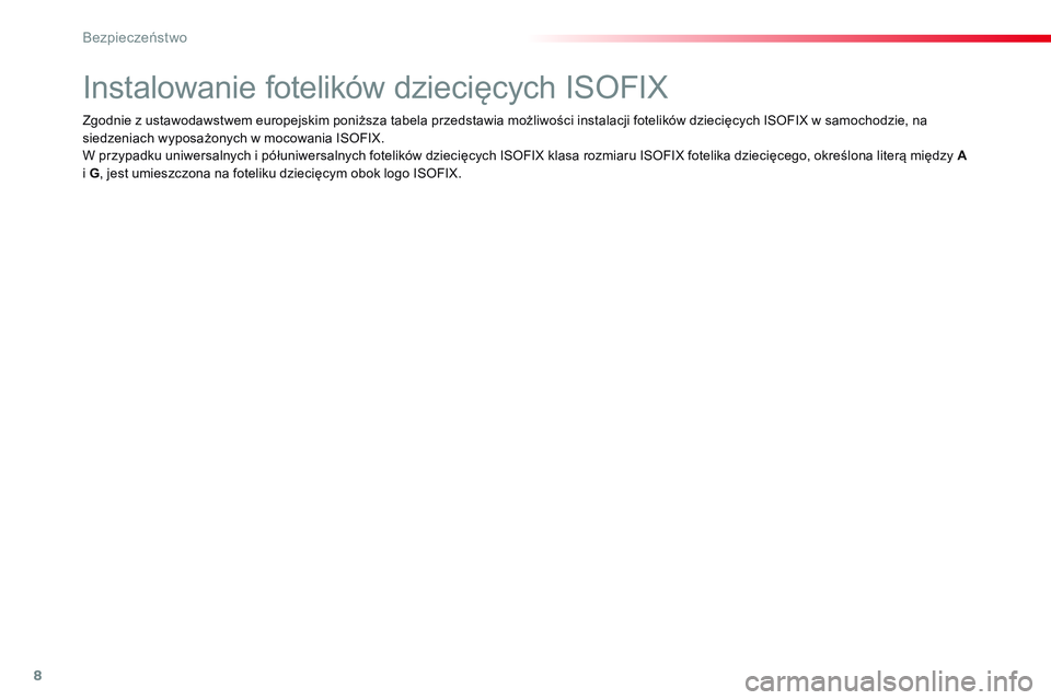 CITROEN JUMPER SPACETOURER 2017 Instrukcja obsługi (in Polish) 8
Bezpieczeństwo
Instalowanie fotelików dziecięcych ISOFIX
Zgodnie z ustawodawstwem europejskim poniższa tabela przedstawia możliwości in CITROEN JUMPER SPACETOURER 2017 Instrukcja obsługi (in Polish) 8
Bezpieczeństwo
Instalowanie fotelików dziecięcych ISOFIX
Zgodnie z ustawodawstwem europejskim poniższa tabela przedstawia możliwości in