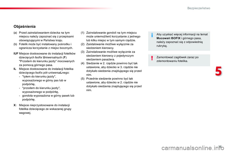 CITROEN JUMPER SPACETOURER 2017 Instrukcja obsługi (in Polish) 13
5
Bezpieczeństwo
Objaśnienia
(a) Przed zainstalowaniem dziecka na tym
miejscu należy zapoznać się z przepisami
obowiązującymi w Państwa kraju.
CITROEN JUMPER SPACETOURER 2017 Instrukcja obsługi (in Polish) 13
5
Bezpieczeństwo
Objaśnienia
(a) Przed zainstalowaniem dziecka na tym
miejscu należy zapoznać się z przepisami
obowiązującymi w Państwa kraju.