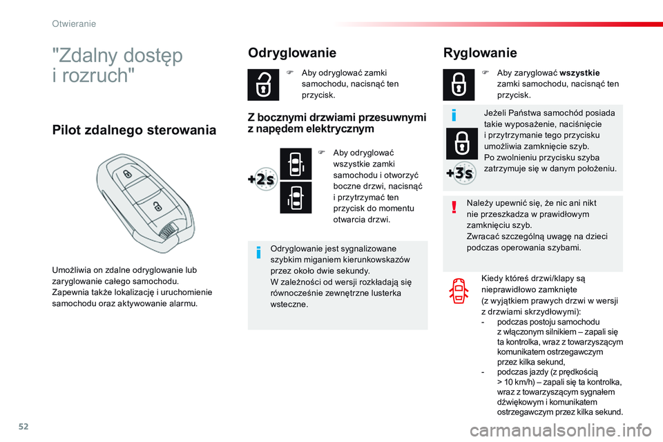 CITROEN JUMPER SPACETOURER 2017  Instrukcja obsługi (in Polish) 52
Spacetourer-VP_pl_Chap02_ouvertures_ed01-2016
"Zdalny dostęp  
i rozruch"
Umożliwia on zdalne odryglowanie lub 
zaryglowanie całego samochodu.
Zapewnia także lokalizację i uruchomienie