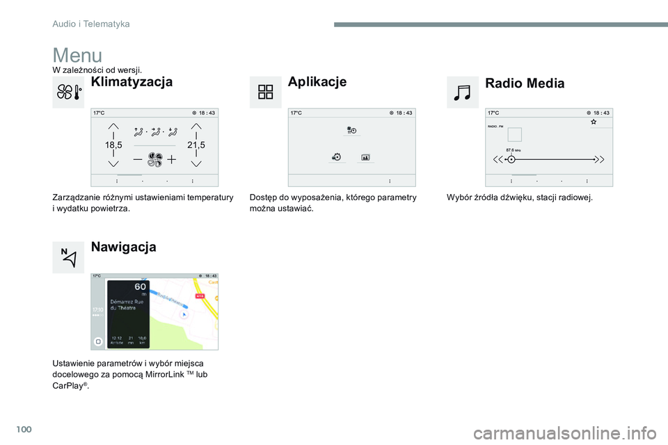 CITROEN JUMPER SPACETOURER 2017  Instrukcja obsługi (in Polish) 100
21,518,5
Transversal-Citroen_pl_Chap02_RCC-2-2-0_ed01-2016
Menu
Radio Media
Aplikacje
Wybór źródła dźwięku, stacji radiowej.
Dostęp do wyposażenia, którego parametry 
można ustawiać.
Kl