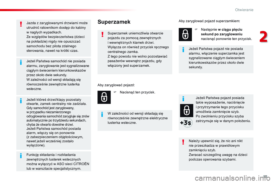 CITROEN JUMPER SPACETOURER 2017  Instrukcja obsługi (in Polish) 53
Spacetourer-VP_pl_Chap02_ouvertures_ed01-2016
Jazda z zaryglowanymi drzwiami może 
utrudnić ratownikom dostęp do kabiny  
w nagłych wypadkach.
Ze względów bezpieczeństwa (dzieci 
na pokładz