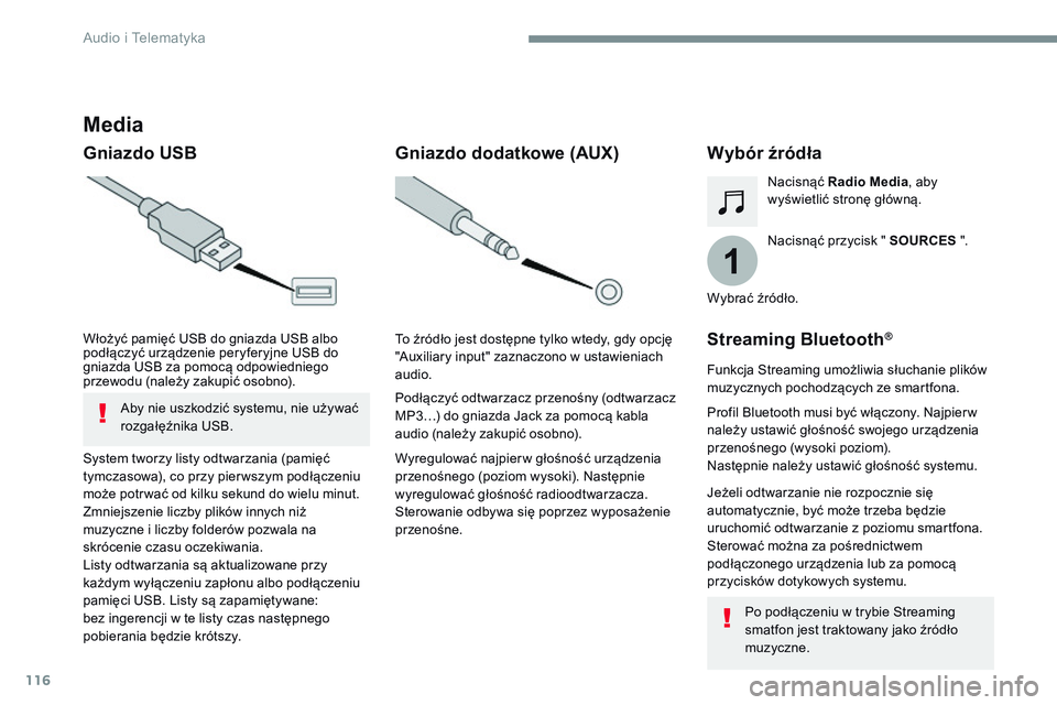 CITROEN JUMPER SPACETOURER 2017  Instrukcja obsługi (in Polish) 116
1
Transversal-Citroen_pl_Chap02_RCC-2-2-0_ed01-2016
Media
Gniazdo USBWybór źródła
Nacisnąć przycisk " SOURCES ".
Nacisnąć 
Radio Media , aby 
wyświetlić stronę główną.
System