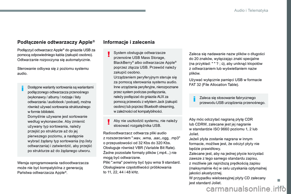 CITROEN JUMPER SPACETOURER 2017  Instrukcja obsługi (in Polish) 117
Transversal-Citroen_pl_Chap02_RCC-2-2-0_ed01-2016
Podłączenie odtwarzaczy Apple®
Podłączyć odtwarzacz Apple® do gniazda USB za 
pomocą odpowiedniego kabla (zakupić osobno).
Odtwarzanie ro