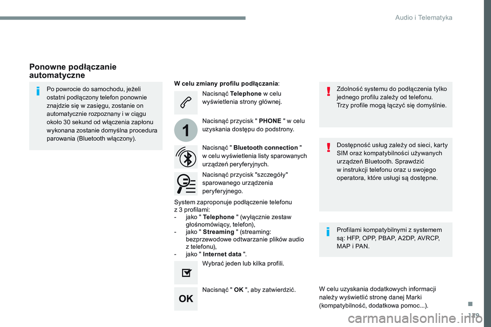 CITROEN JUMPER SPACETOURER 2017  Instrukcja obsługi (in Polish) 129
1
Transversal-Citroen_pl_Chap02_RCC-2-2-0_ed01-2016
Nacisnąć Telephone  w celu 
wyświetlenia strony głównej.
Nacisnąć " Bluetooth connection  " 
w celu wyświetlenia listy sparowany