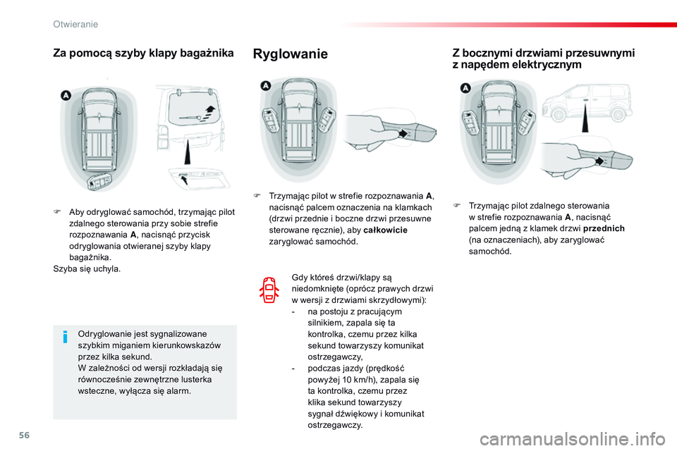 CITROEN JUMPER SPACETOURER 2017  Instrukcja obsługi (in Polish) 56
Spacetourer-VP_pl_Chap02_ouvertures_ed01-2016
Za pomocą szyby klapy bagażnika
F Aby odryglować samochód, trzymając pilot zdalnego sterowania przy sobie strefie 
rozpoznawania  A, nacisnąć pr