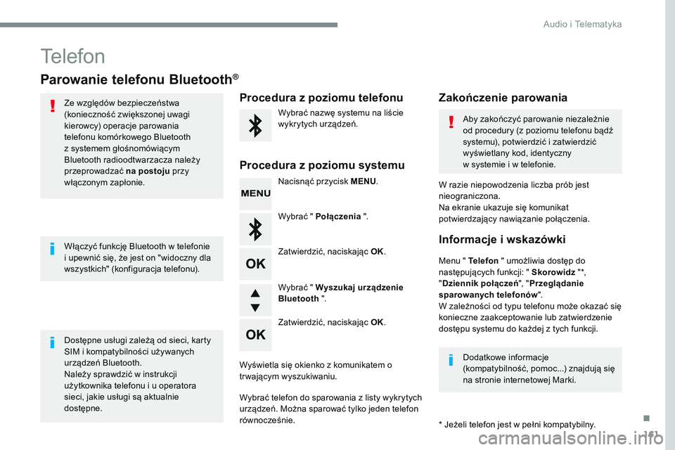 CITROEN JUMPER SPACETOURER 2017  Instrukcja obsługi (in Polish) 161
Transversal-Citroen_pl_Chap03_RD6_ed01-2016
Telefon
Parowanie telefonu Bluetooth®
Ze względów bezpieczeństwa 
(konieczność zwiększonej uwagi 
kierowcy) operacje parowania 
telefonu komórko