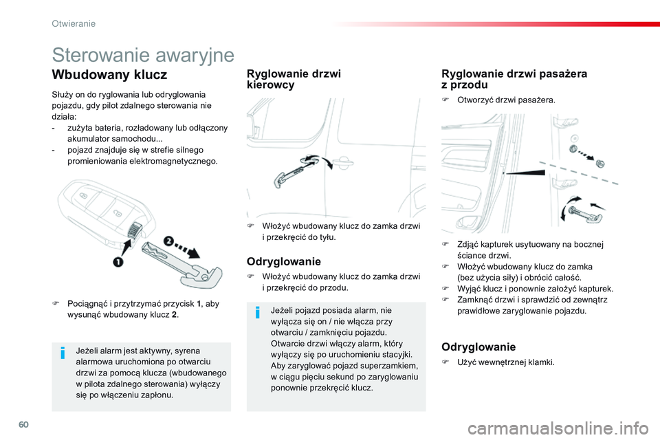 CITROEN JUMPER SPACETOURER 2017  Instrukcja obsługi (in Polish) 60
Spacetourer-VP_pl_Chap02_ouvertures_ed01-2016
Sterowanie awaryjne
Jeżeli alarm jest aktywny, syrena 
alarmowa uruchomiona po otwarciu 
drzwi za pomocą klucza (wbudowanego 
w pilota zdalnego stero