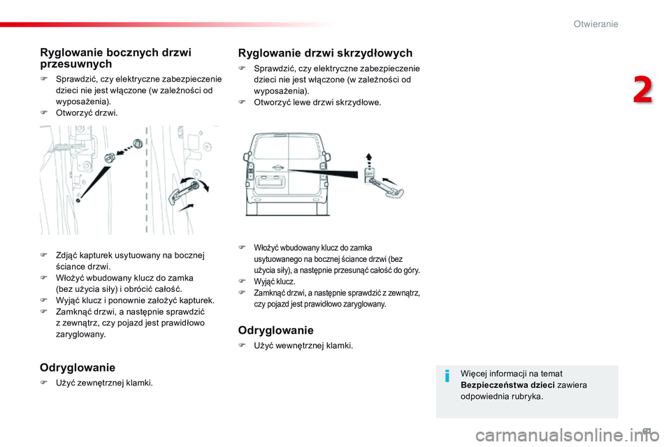 CITROEN JUMPER SPACETOURER 2017  Instrukcja obsługi (in Polish) 61
Spacetourer-VP_pl_Chap02_ouvertures_ed01-2016
Więcej informacji na temat 
Bezpieczeństwa dzieci zawiera 
odpowiednia rubryka.
Ryglowanie bocznych drzwi 
przesuwnych
F Sprawdzić, czy elektryczne 
