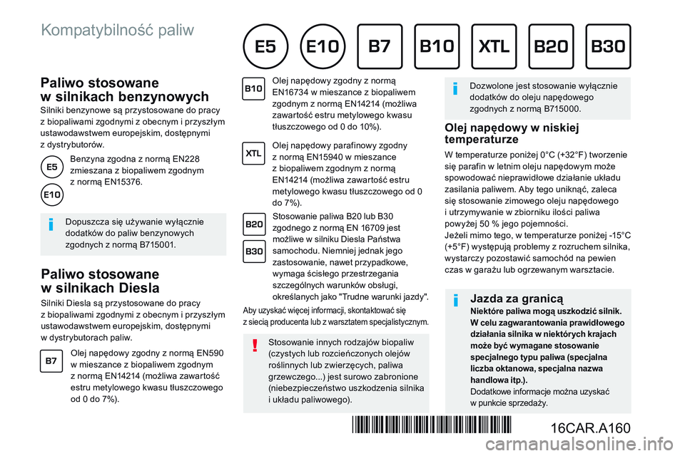 CITROEN JUMPER SPACETOURER 2017  Instrukcja obsługi (in Polish)           Paliwo  stosowane 
w silnikach benzynowych 
  Silniki benzynowe są przystosowane do pracy z biopaliwami zgodnymi z obecnym i przyszłym ustawodawstwem europejskim, dostępnymi z dystrybutor