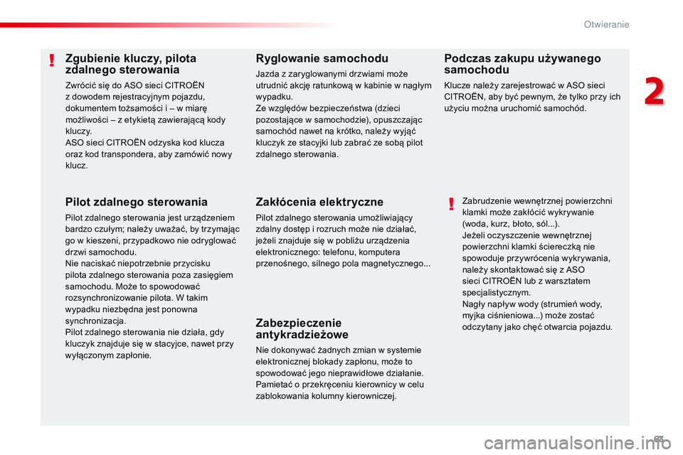 CITROEN JUMPER SPACETOURER 2017  Instrukcja obsługi (in Polish) 63
Spacetourer-VP_pl_Chap02_ouvertures_ed01-2016
Zgubienie kluczy, pilota 
zdalnego sterowania
Zwrócić się do ASO sieci CITROËN 
z dowodem rejestracyjnym pojazdu, 
dokumentem tożsamości i – w 