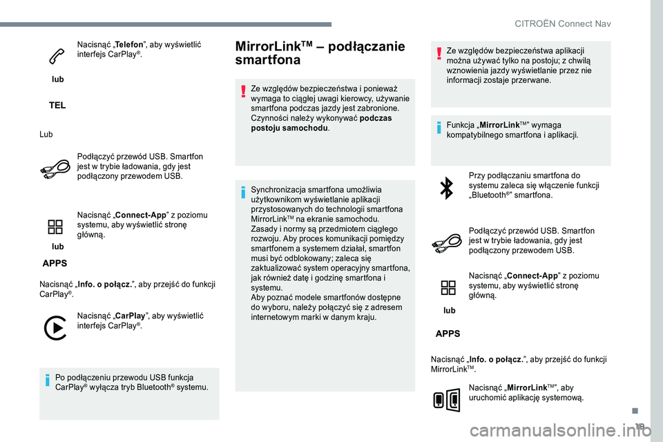 CITROEN JUMPER SPACETOURER 2017 Instrukcja obsługi (in Polish) 19
lub Nacisnąć „
Telefon”, aby wyświetlić
interfejs CarPlay
®.
Lub Podłączyć przewód USB. Smartfon
jest w trybie ładowania, gdy jest
podłączony przewodem USB.
lub Nacisnąć „ CITROEN JUMPER SPACETOURER 2017 Instrukcja obsługi (in Polish) 19
lub Nacisnąć „
Telefon”, aby wyświetlić
interfejs CarPlay
®.
Lub Podłączyć przewód USB. Smartfon
jest w trybie ładowania, gdy jest
podłączony przewodem USB.
lub Nacisnąć „