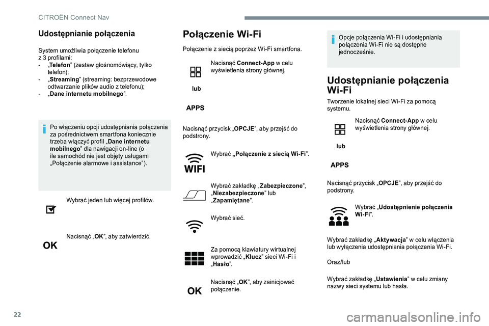 CITROEN JUMPER SPACETOURER 2017 Instrukcja obsługi (in Polish) 22
Udostępnianie połączenia
System umożliwia połączenie telefonu z 3 profilami:
- „Telefon ” (zestaw głośnomówiący, tylko
telefon);
- „Streaming” (streaming: bezprzewodowe
odtwar CITROEN JUMPER SPACETOURER 2017 Instrukcja obsługi (in Polish) 22
Udostępnianie połączenia
System umożliwia połączenie telefonu z 3 profilami:
- „Telefon ” (zestaw głośnomówiący, tylko
telefon);
- „Streaming” (streaming: bezprzewodowe
odtwar