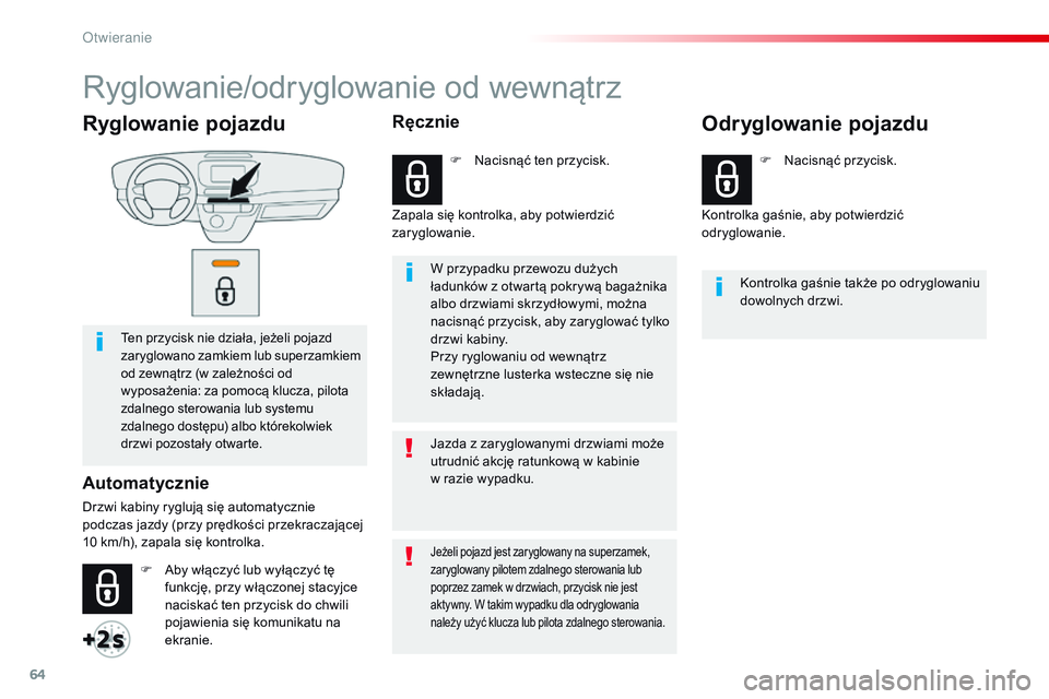CITROEN JUMPER SPACETOURER 2017  Instrukcja obsługi (in Polish) 64
Spacetourer-VP_pl_Chap02_ouvertures_ed01-2016
Ryglowanie pojazdu
Ten przycisk nie działa, jeżeli pojazd 
zaryglowano zamkiem lub superzamkiem 
od zewnątrz (w  zależności od 
wyposażenia: za p
