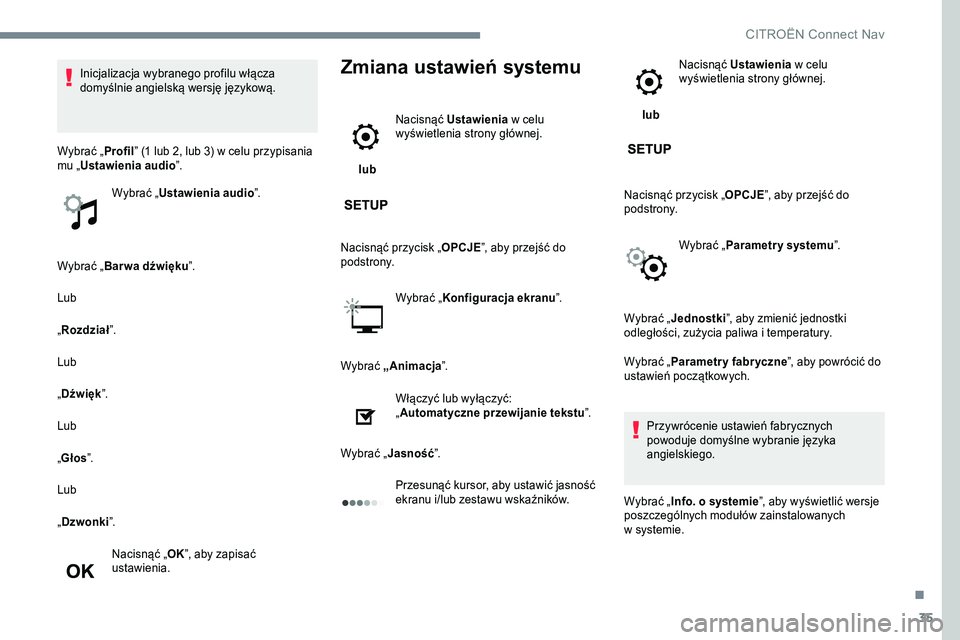CITROEN JUMPER SPACETOURER 2017 Instrukcja obsługi (in Polish) 35
Wybrać „Bar wa dźwięku ”.
Lub
„ Rozdział ”.
Lub
„ Dźwięk ”.
Lub
„ Głos ”.
Lub
„ Dzwonki ”.
Nacisnąć „ OK”, aby zapisać
ustawienia.
Zmiana ustawień systemu
lub CITROEN JUMPER SPACETOURER 2017 Instrukcja obsługi (in Polish) 35
Wybrać „Bar wa dźwięku ”.
Lub
„ Rozdział ”.
Lub
„ Dźwięk ”.
Lub
„ Głos ”.
Lub
„ Dzwonki ”.
Nacisnąć „ OK”, aby zapisać
ustawienia.
Zmiana ustawień systemu
lub