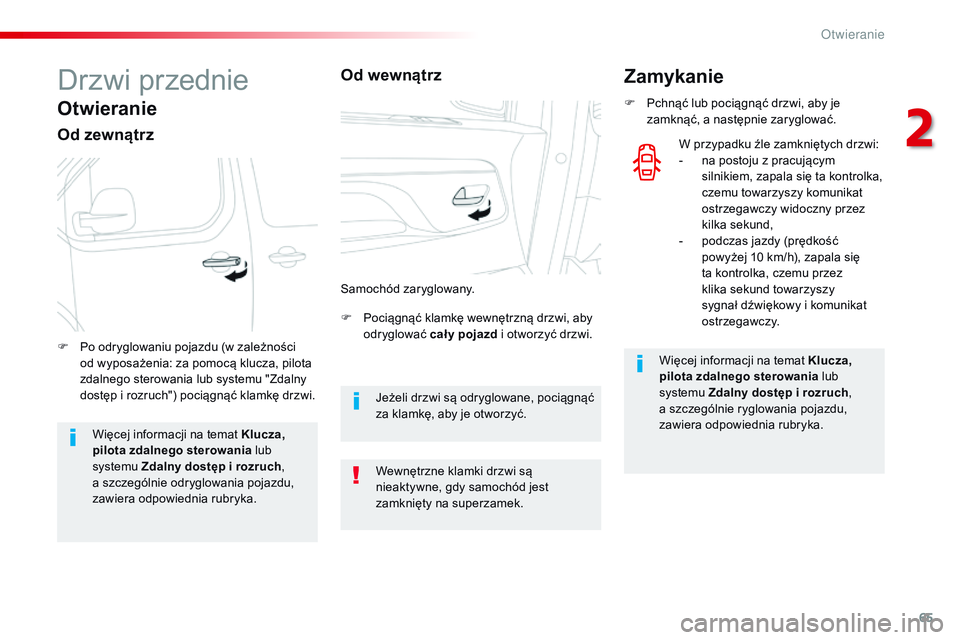 CITROEN JUMPER SPACETOURER 2017  Instrukcja obsługi (in Polish) 65
Spacetourer-VP_pl_Chap02_ouvertures_ed01-2016
Drzwi przednie
Otwieranie
Od zewnątrz
F Pociągnąć klamkę wewnętrzną drzwi, aby odryglować cał y pojazd i otworzyć drzwi.
F
 
P

o odryglowani