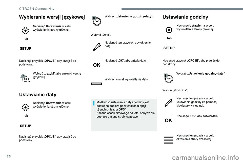 CITROEN JUMPER SPACETOURER 2017  Instrukcja obsługi (in Polish) 36
Wybieranie wersji językowej
 lub Nacisnąć Ustawienia
 w celu 
wyświetlenia strony głównej.
Nacisnąć przycisk „ OPCJE”, aby przejść do 
podstrony.
Wybrać „Języki”, aby zmienić w