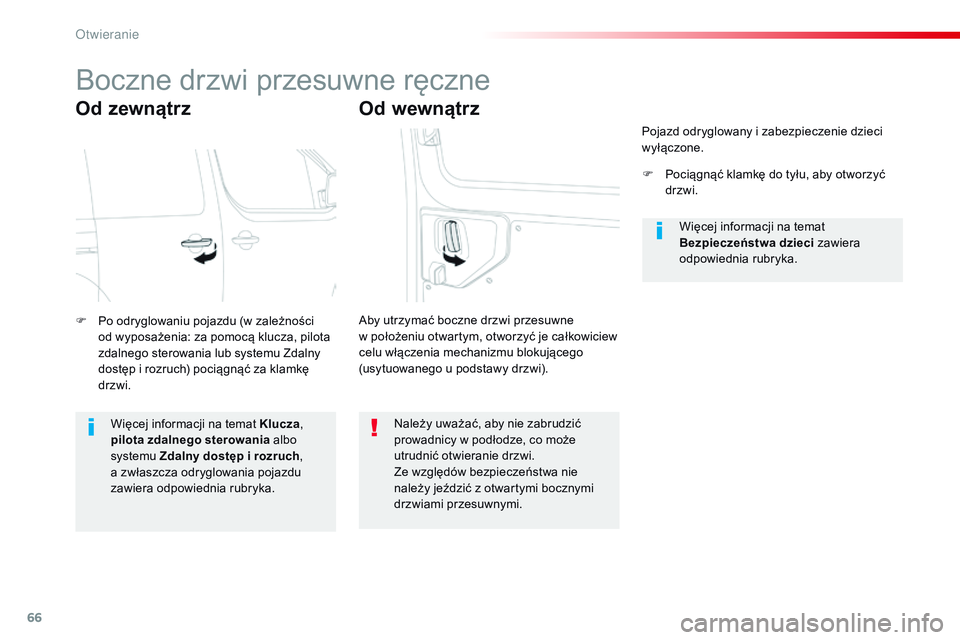 CITROEN JUMPER SPACETOURER 2017  Instrukcja obsługi (in Polish) 66
Spacetourer-VP_pl_Chap02_ouvertures_ed01-2016
Boczne drzwi przesuwne ręczne
Od zewnątrz
F Po odryglowaniu pojazdu (w zależności od wyposażenia: za pomocą klucza, pilota 
zdalnego sterowania l