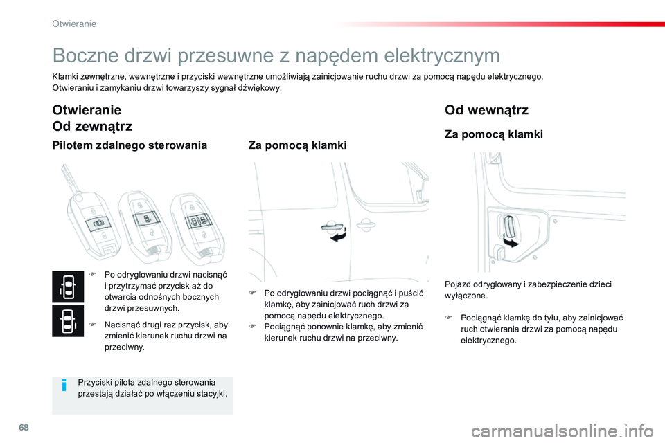 CITROEN JUMPER SPACETOURER 2017  Instrukcja obsługi (in Polish) 68
Spacetourer-VP_pl_Chap02_ouvertures_ed01-2016
Boczne drzwi przesuwne z napędem elektrycznym
Klamki zewnętrzne, wewnętrzne i przyciski wewnętrzne umożliwiają zainicjowanie ruchu drzwi za pomoc
