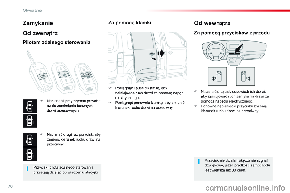 CITROEN JUMPER SPACETOURER 2017  Instrukcja obsługi (in Polish) 70
Spacetourer-VP_pl_Chap02_ouvertures_ed01-2016
Przyciski pilota zdalnego sterowania 
przestają działać po włączeniu stacyjki.
Zamykanie
Od zewnątrz
F Nacisnąć przycisk odpowiednich drzwi, ab