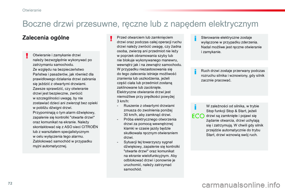 CITROEN JUMPER SPACETOURER 2017  Instrukcja obsługi (in Polish) 72
Spacetourer-VP_pl_Chap02_ouvertures_ed01-2016
Zalecenia ogólnePrzed otwarciem lub zamknięciem 
drzwi oraz podczas całej operacji ruchu 
drzwi należy zwrócić uwagę, czy żadna 
osoba, zwierz