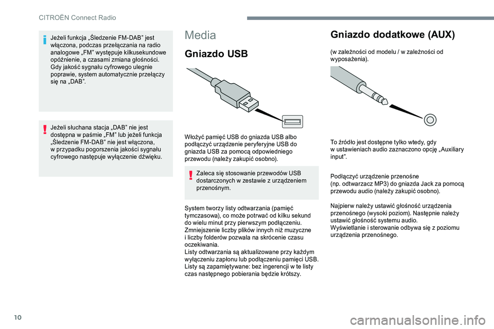 CITROEN JUMPER SPACETOURER 2017 Instrukcja obsługi (in Polish) 10
Media
Gniazdo USB
Włożyć pamięć USB do gniazda USB albo
podłączyć urządzenie peryferyjne USB do
gniazda USB za pomocą odpowiedniego
przewodu (należy zakupić osobno).Zaleca się stoso CITROEN JUMPER SPACETOURER 2017 Instrukcja obsługi (in Polish) 10
Media
Gniazdo USB
Włożyć pamięć USB do gniazda USB albo
podłączyć urządzenie peryferyjne USB do
gniazda USB za pomocą odpowiedniego
przewodu (należy zakupić osobno).Zaleca się stoso