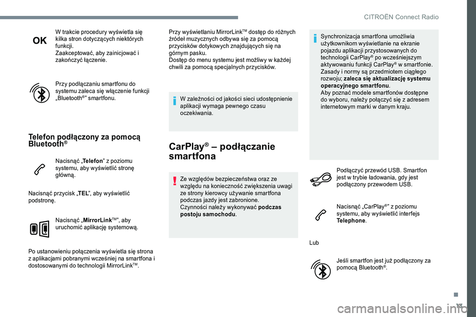 CITROEN JUMPER SPACETOURER 2017 Instrukcja obsługi (in Polish) 13
W trakcie procedury wyświetla się
kilka stron dotyczących niektórych
funkcji.
Zaakceptować, aby zainicjować i
zakończyć łączenie.
Przy podłączaniu smartfonu do
systemu zaleca się w CITROEN JUMPER SPACETOURER 2017 Instrukcja obsługi (in Polish) 13
W trakcie procedury wyświetla się
kilka stron dotyczących niektórych
funkcji.
Zaakceptować, aby zainicjować i
zakończyć łączenie.
Przy podłączaniu smartfonu do
systemu zaleca się w