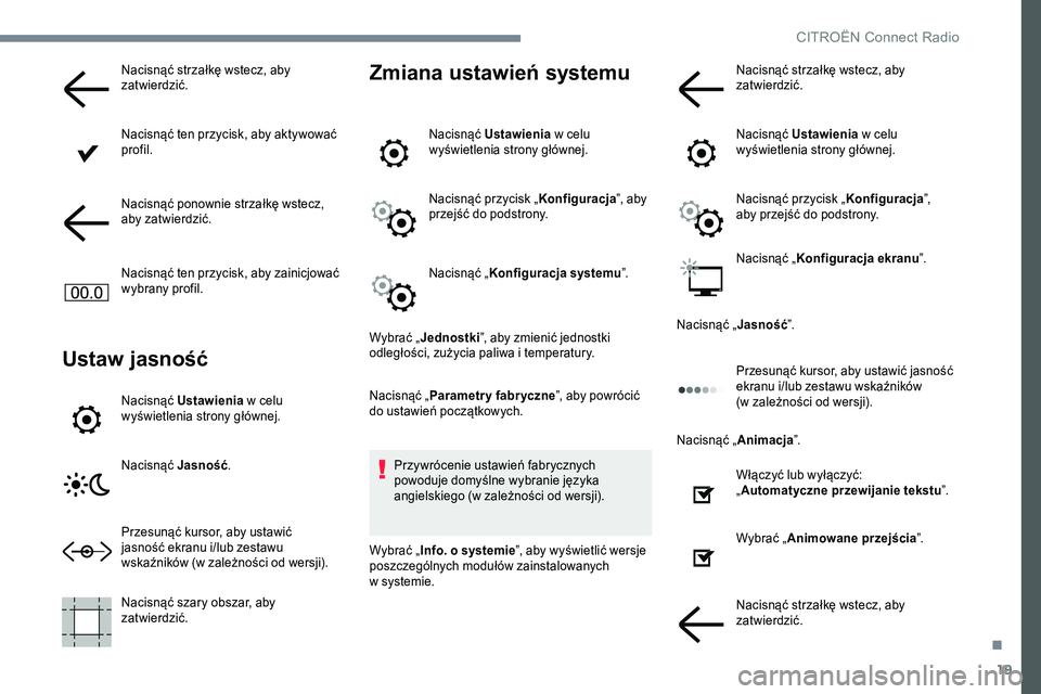 CITROEN JUMPER SPACETOURER 2017 Instrukcja obsługi (in Polish) 19
Nacisnąć strzałkę wstecz, aby
zatwierdzić.
Nacisnąć ten przycisk, aby aktywować
profil.
Nacisnąć ponownie strzałkę wstecz,
aby zatwierdzić.
Nacisnąć ten przycisk, aby zainicjować CITROEN JUMPER SPACETOURER 2017 Instrukcja obsługi (in Polish) 19
Nacisnąć strzałkę wstecz, aby
zatwierdzić.
Nacisnąć ten przycisk, aby aktywować
profil.
Nacisnąć ponownie strzałkę wstecz,
aby zatwierdzić.
Nacisnąć ten przycisk, aby zainicjować