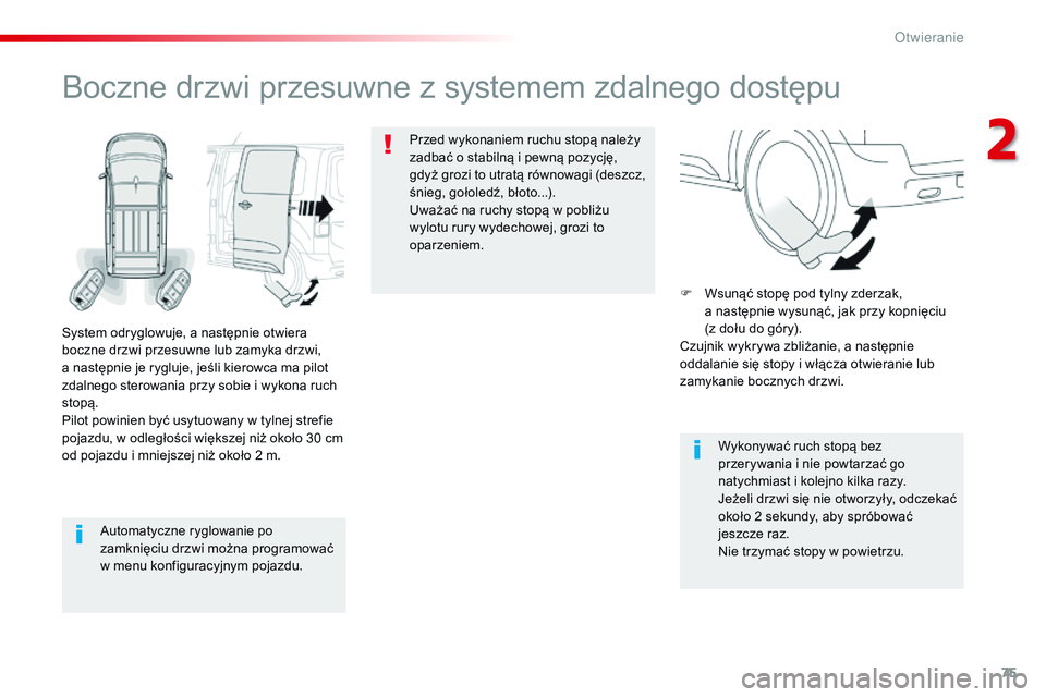 CITROEN JUMPER SPACETOURER 2017  Instrukcja obsługi (in Polish) 75
Spacetourer-VP_pl_Chap02_ouvertures_ed01-2016
Automatyczne ryglowanie po 
zamknięciu drzwi można programować 
w menu konfiguracyjnym pojazdu.
Boczne drzwi przesuwne z systemem zdalnego dostępu
