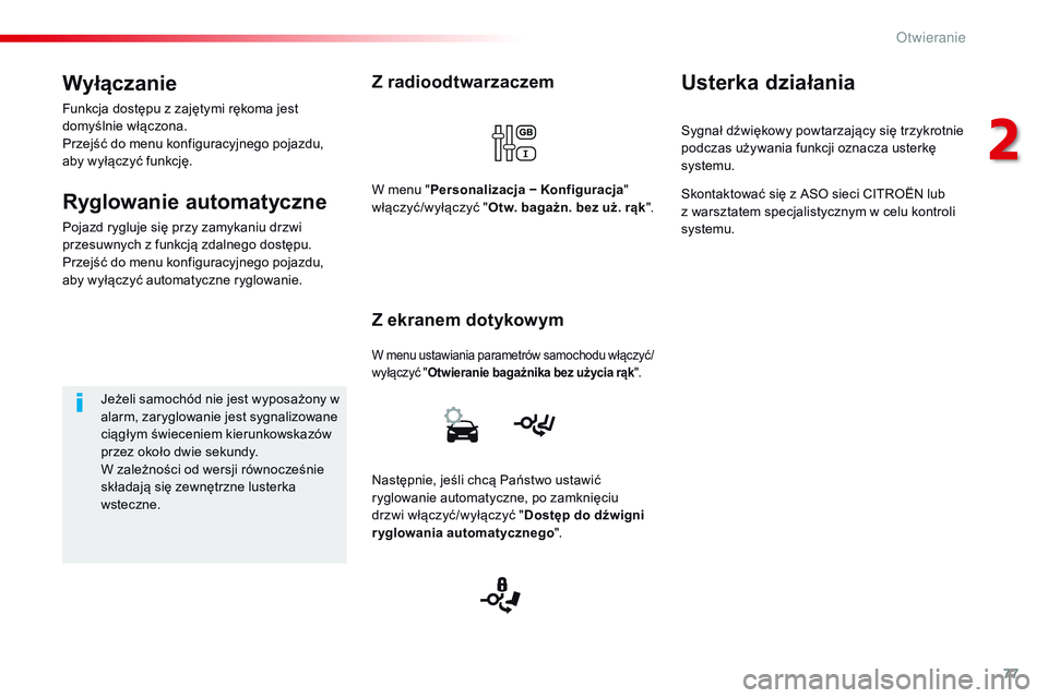 CITROEN JUMPER SPACETOURER 2017  Instrukcja obsługi (in Polish) 77
Spacetourer-VP_pl_Chap02_ouvertures_ed01-2016
Z radioodtwarzaczem
W menu ustawiania parametrów samochodu włączyć/
wyłączyć "Otwieranie bagażnika bez użycia rąk ".
Z ekranem dotyko