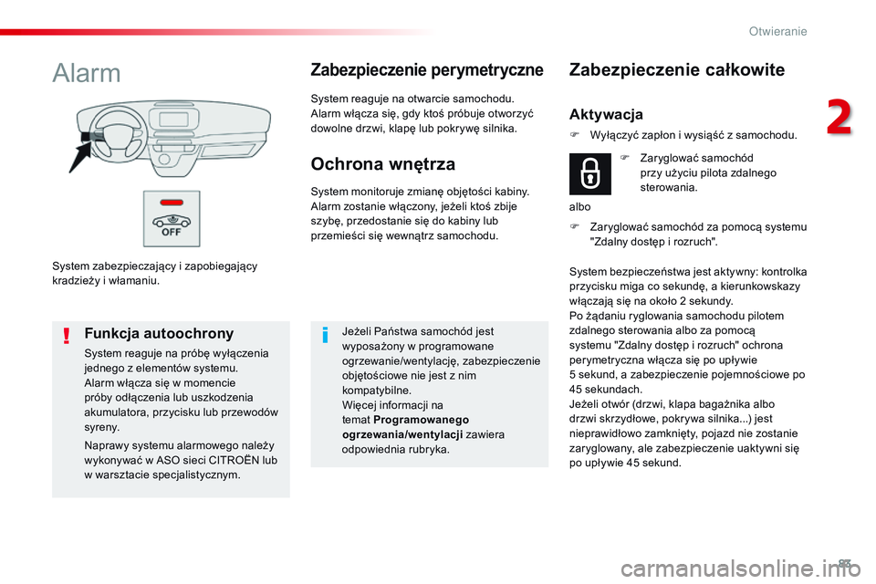 CITROEN JUMPER SPACETOURER 2017 Instrukcja obsługi (in Polish) 83
Spacetourer-VP_pl_Chap02_ouvertures_ed01-2016
System zabezpieczający i zapobiegający
kradzieży i włamaniu.
AlarmZabezpieczenie perymetryczne
System reaguje na otwarcie samochodu.
Alarm włącz CITROEN JUMPER SPACETOURER 2017 Instrukcja obsługi (in Polish) 83
Spacetourer-VP_pl_Chap02_ouvertures_ed01-2016
System zabezpieczający i zapobiegający
kradzieży i włamaniu.
AlarmZabezpieczenie perymetryczne
System reaguje na otwarcie samochodu.
Alarm włącz