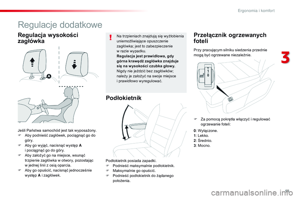 CITROEN JUMPER SPACETOURER 2017  Instrukcja obsługi (in Polish) 91
Spacetourer-VP_pl_Chap03_ergonomie-et-confort_ed01-2016
Przy pracującym silniku siedzenia przednie 
mogą być ogrzewane niezależnie.
Przełącznik ogrzewanych 
foteli
Jeśli Państwa samochód j
