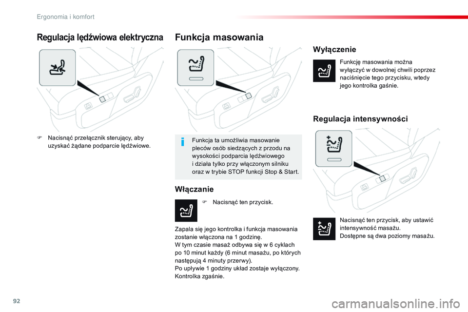 CITROEN JUMPER SPACETOURER 2017  Instrukcja obsługi (in Polish) 92
Spacetourer-VP_pl_Chap03_ergonomie-et-confort_ed01-2016
Regulacja lędźwiowa elektryczna
Funkcję masowania można 
wyłączyć w  dowolnej chwili poprzez 
naciśnięcie tego przycisku, wtedy 
jeg