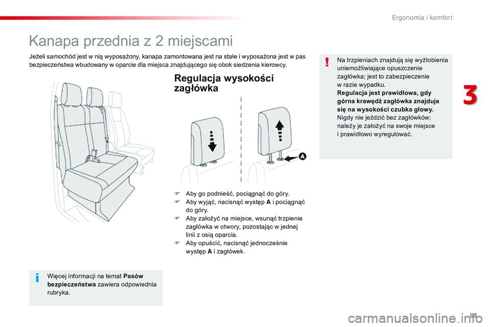 CITROEN JUMPER SPACETOURER 2017  Instrukcja obsługi (in Polish) 93
Spacetourer-VP_pl_Chap03_ergonomie-et-confort_ed01-2016
Regulacja wysokości 
zagłówka
F Aby go podnieść, pociągnąć do góry.
F A by wyjąć, nacisnąć występ A i   pociągnąć 
do góry.