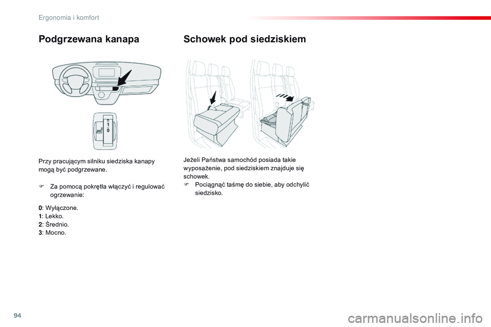 CITROEN JUMPER SPACETOURER 2017  Instrukcja obsługi (in Polish) 94
Spacetourer-VP_pl_Chap03_ergonomie-et-confort_ed01-2016
Podgrzewana kanapa
0: Wyłączone.
1 : Lekko.
2 : Średnio.
3 : Mocno.
F
 
Z
 a pomocą pokrętła włączyć i   regulować 
ogrzewanie:
Prz