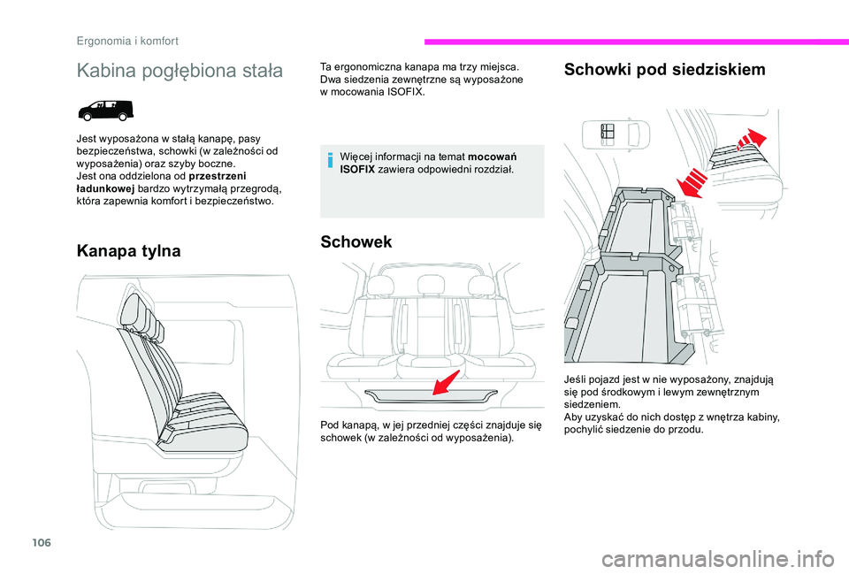 CITROEN JUMPER DISPATCH 2018  Instrukcja obsługi (in Polish) 106
Kabina pogłębiona stała
Kanapa tylnaSchowek Schowki pod siedziskiem
Więcej informacji na temat mocowań 
ISOFIX
 zawiera odpowiedni rozdział.
Jeśli pojazd jest w
  nie wyposażony, znajdują