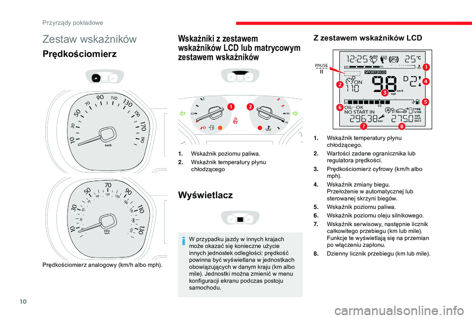 CITROEN JUMPER DISPATCH 2018 Instrukcja obsługi (in Polish) 10
Zestaw wskaźników
Prędkościomierz
Prędkościomierz analogowy (km/h albo mph).
Wskaźniki z zestawem
wskaźników LCD lub matrycowym
zestawem wskaźników
1.Wskaźnik poziomu paliwa.
2. Wska CITROEN JUMPER DISPATCH 2018 Instrukcja obsługi (in Polish) 10
Zestaw wskaźników
Prędkościomierz
Prędkościomierz analogowy (km/h albo mph).
Wskaźniki z zestawem
wskaźników LCD lub matrycowym
zestawem wskaźników
1.Wskaźnik poziomu paliwa.
2. Wska