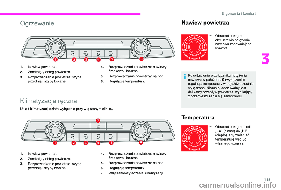CITROEN JUMPER DISPATCH 2018 Instrukcja obsługi (in Polish) 115
Ogrzewanie
Klimatyzacja ręczna
Układ klimatyzacji działa wyłącznie przy włączonym silniku.
1.Nawiew powietrza.
2. Zamknięty obieg powietrza.
3. Rozprowadzanie powietrza: szyba
przednia i
CITROEN JUMPER DISPATCH 2018 Instrukcja obsługi (in Polish) 115
Ogrzewanie
Klimatyzacja ręczna
Układ klimatyzacji działa wyłącznie przy włączonym silniku.
1.Nawiew powietrza.
2. Zamknięty obieg powietrza.
3. Rozprowadzanie powietrza: szyba
przednia i