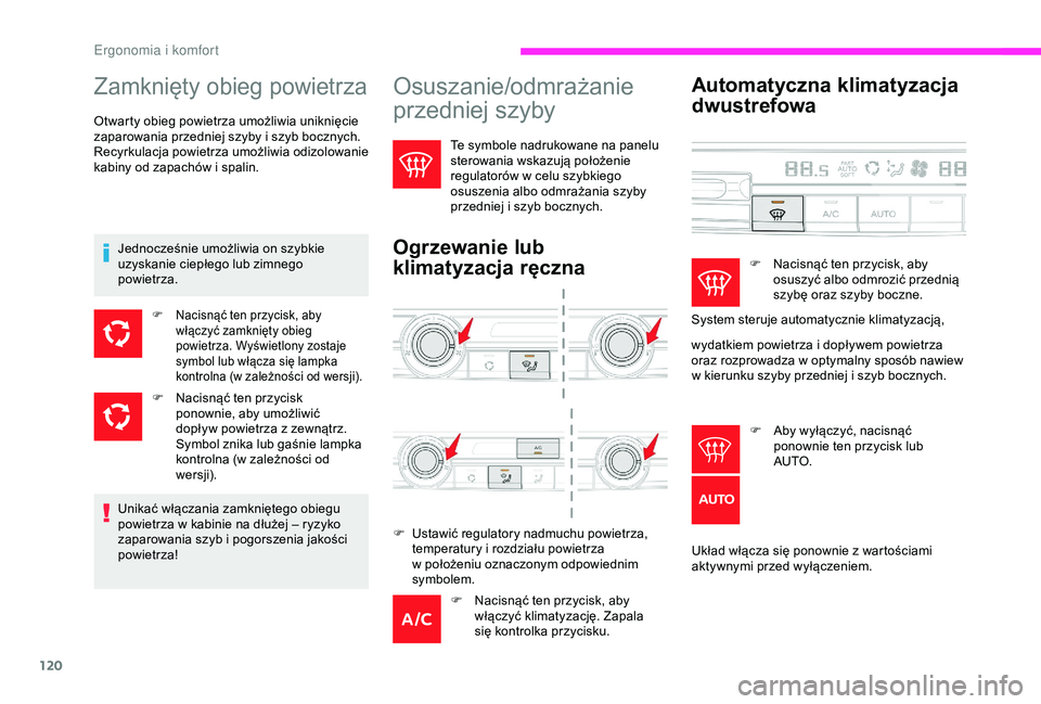 CITROEN JUMPER DISPATCH 2018  Instrukcja obsługi (in Polish) 120
Osuszanie/odmrażanie 
przedniej szyby
Te symbole nadrukowane na panelu 
sterowania wskazują położenie 
regulatorów w  celu szybkiego 
osuszenia albo odmrażania szyby 
przedniej i
  szyb bocz