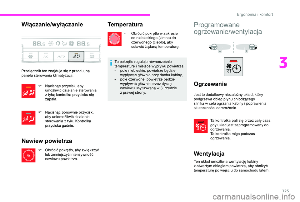 CITROEN JUMPER DISPATCH 2018  Instrukcja obsługi (in Polish) 125
Włączanie/wyłączanie
Przełącznik ten znajduje się z przodu, na 
p anelu sterowania klimatyzacji.
F
 
N
 acisnąć przycisk, aby 
umożliwić działanie sterowania 
z
  tyłu; kontrolka przy