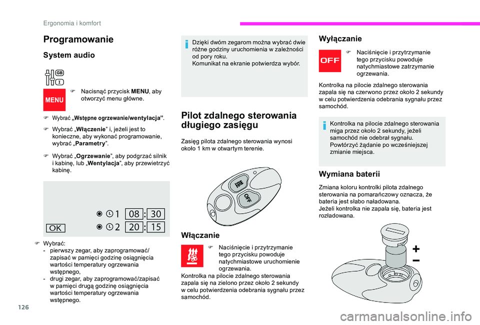 CITROEN JUMPER DISPATCH 2018  Instrukcja obsługi (in Polish) 126
Dzięki dwóm zegarom można wybrać dwie 
różne godziny uruchomienia w  zależności 
od pory roku.
Komunikat na ekranie potwierdza wybór.
Pilot zdalnego sterowania 
długiego zasięgu
Zasięg