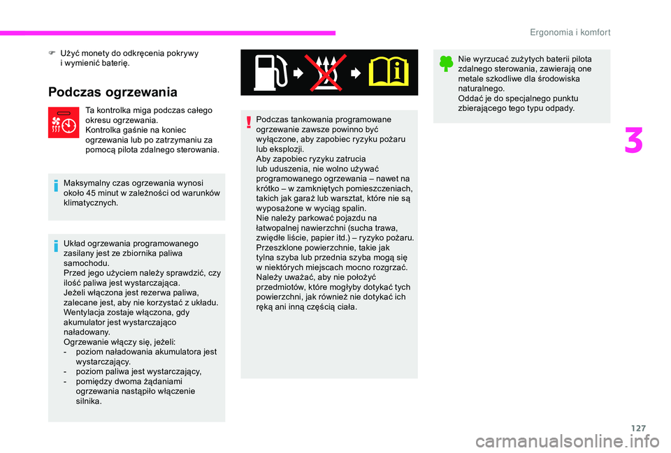 CITROEN JUMPER DISPATCH 2018  Instrukcja obsługi (in Polish) 127
F Użyć monety do odkręcenia pokrywy i   wymienić baterię.
Podczas ogrzewania
Ta kontrolka miga podczas całego 
okresu ogrzewania.
Kontrolka gaśnie na koniec 
ogrzewania lub po zatrzymaniu z