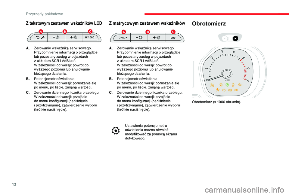 CITROEN JUMPER DISPATCH 2018  Instrukcja obsługi (in Polish) 12
Z tekstowym zestawem wskaźników LCD
A.Zerowanie wskaźnika serwisowego.
Przypomnienie informacji o
  przeglądzie 
lub pozostały zasięg w
  pojazdach 
z
  układem SCR i   AdBlue
®.
W zależno